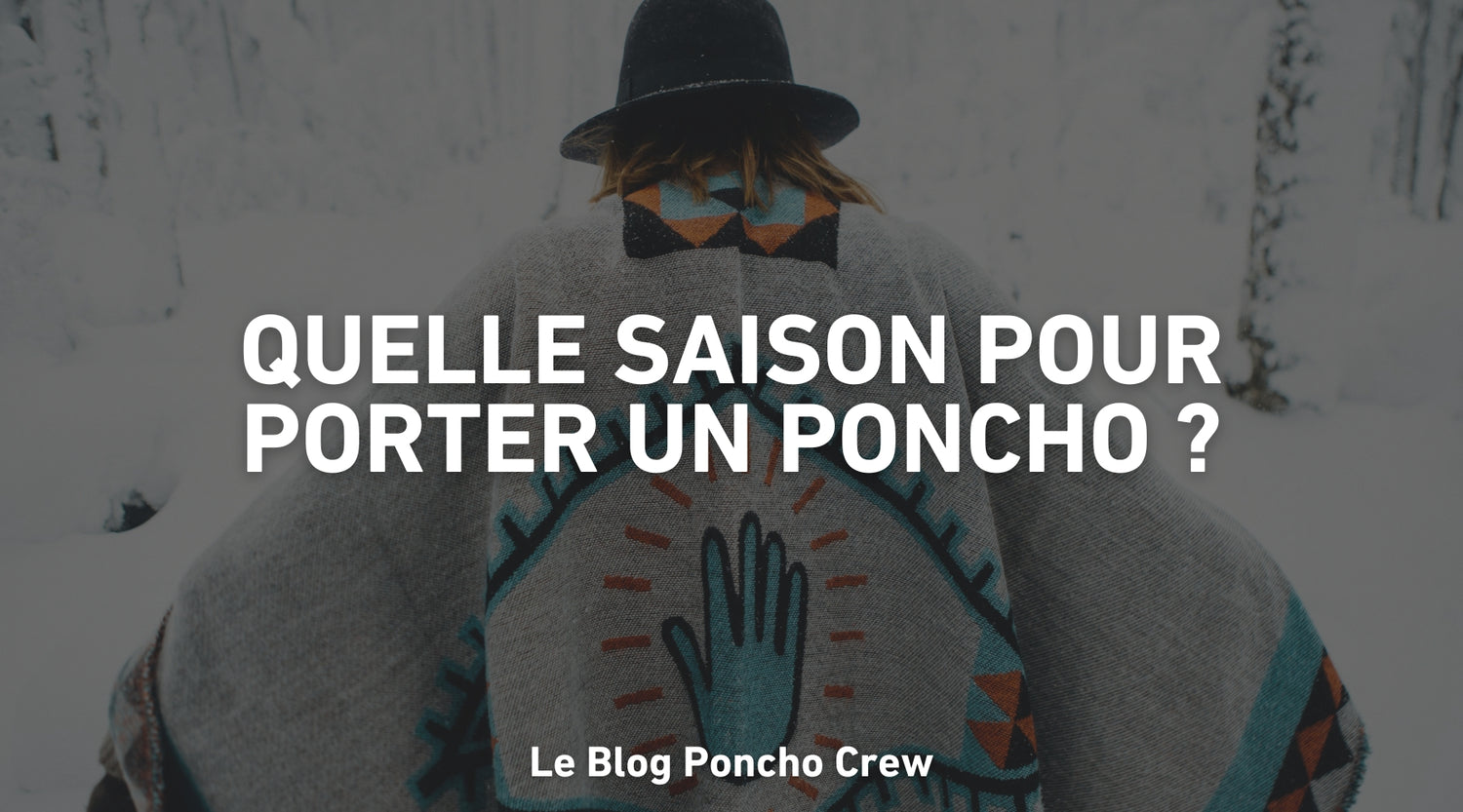 Quelle saison pour porter un poncho ?