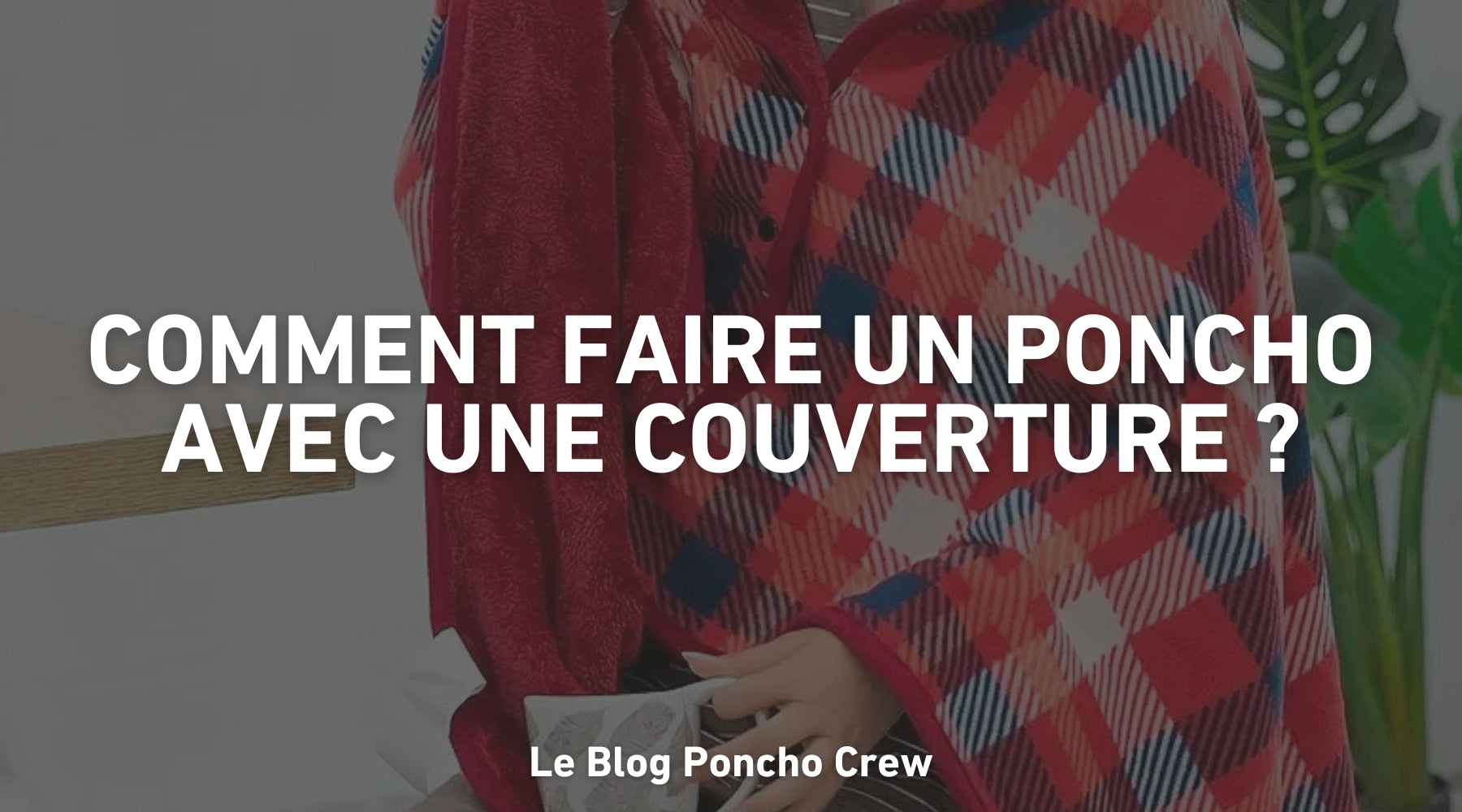 Comment faire un poncho avec une couverture ?
