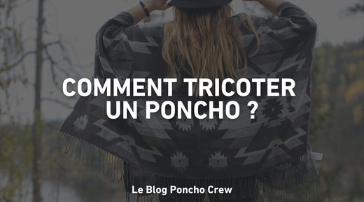 Comment tricoter un poncho ?